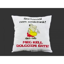   Díszpárna Sörhassal nem születünk! Meg kell dolgozni érte