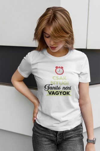 Csak nyugi tanító néni vagyok fehér póló