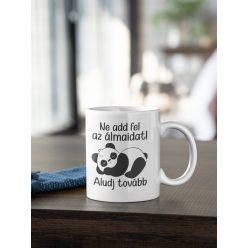 Ne add fel az álmaidat bögre