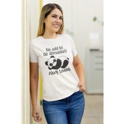 Ne add fel az álmaidat fehér póló